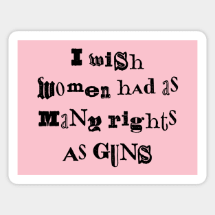 I Wish Women Had As Many Rights As Guns Sticker